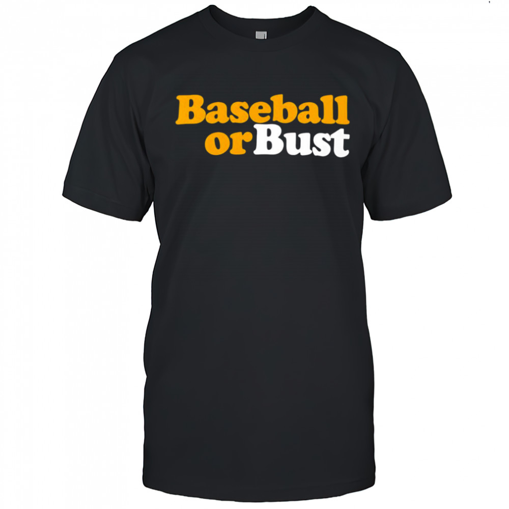 Baseball or bust shirt