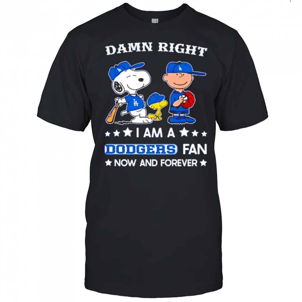 Damn Right I Am A Dodgers Fan Now and Forever Snoopy and Charlie Brown shirt