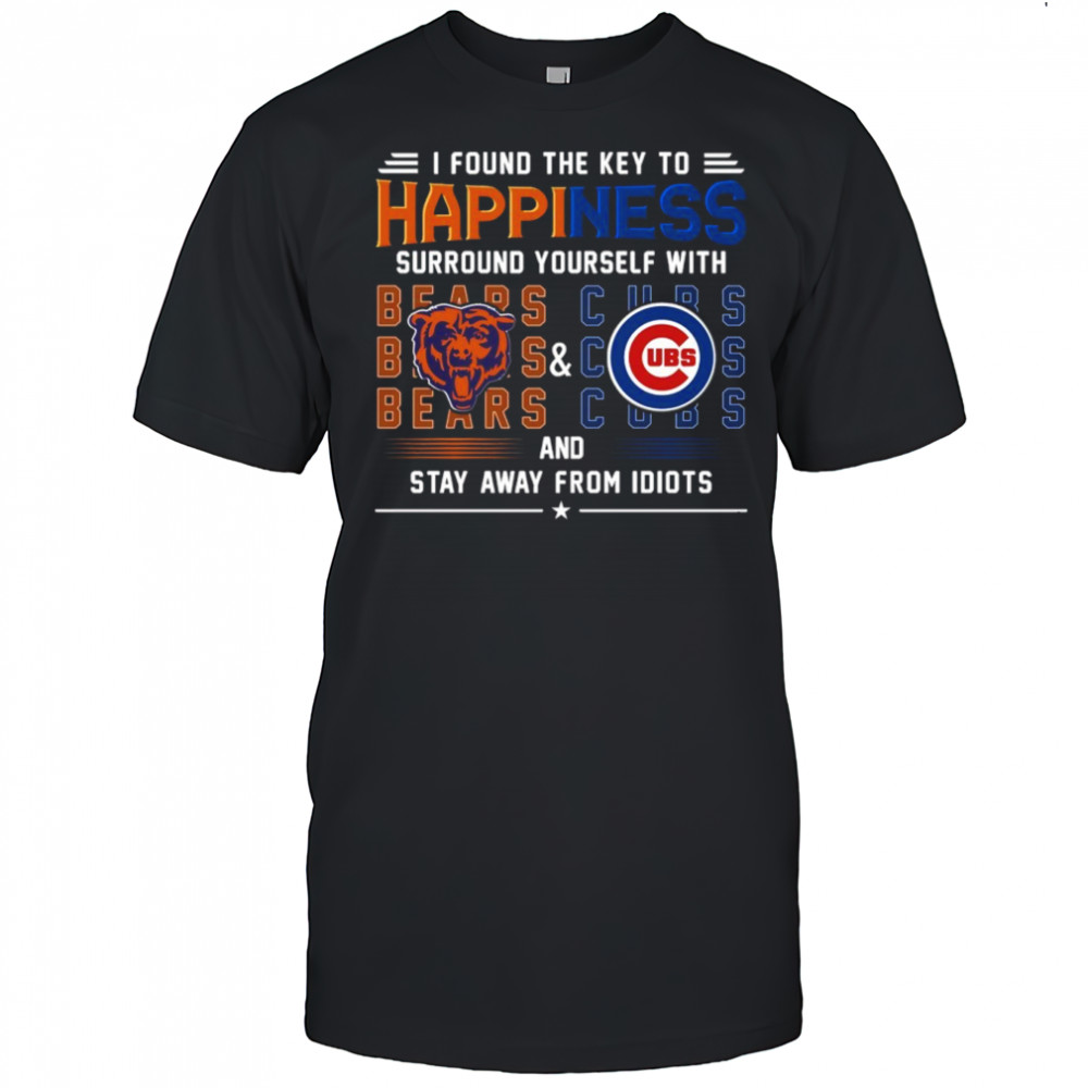 Found The Key To Happiness Surround Yourself With Chicago Bears And Chicago Cubs And Stay From Idiots Shirt