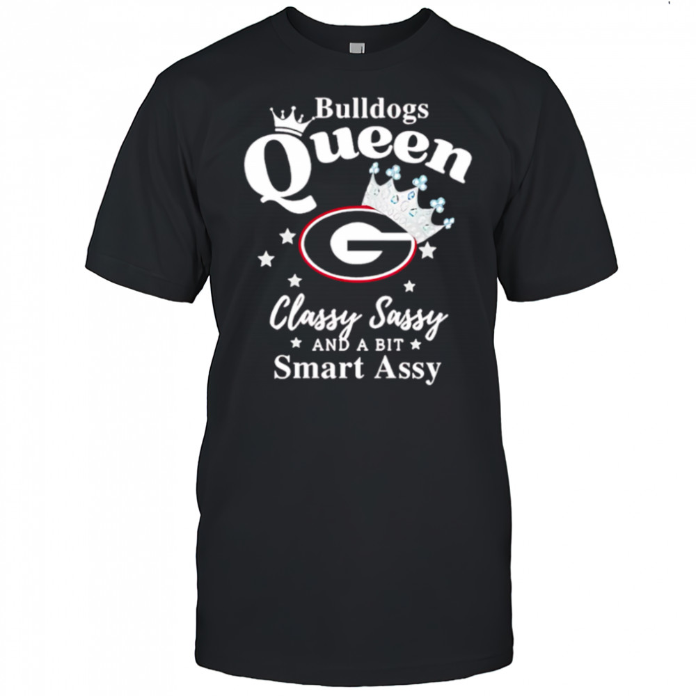 Georgia Bulldogs Queen classy sassy and a bit smart assy shirt