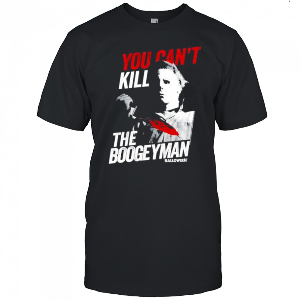 Halloween Movie You Can’t Kill The Boogeyman shirt