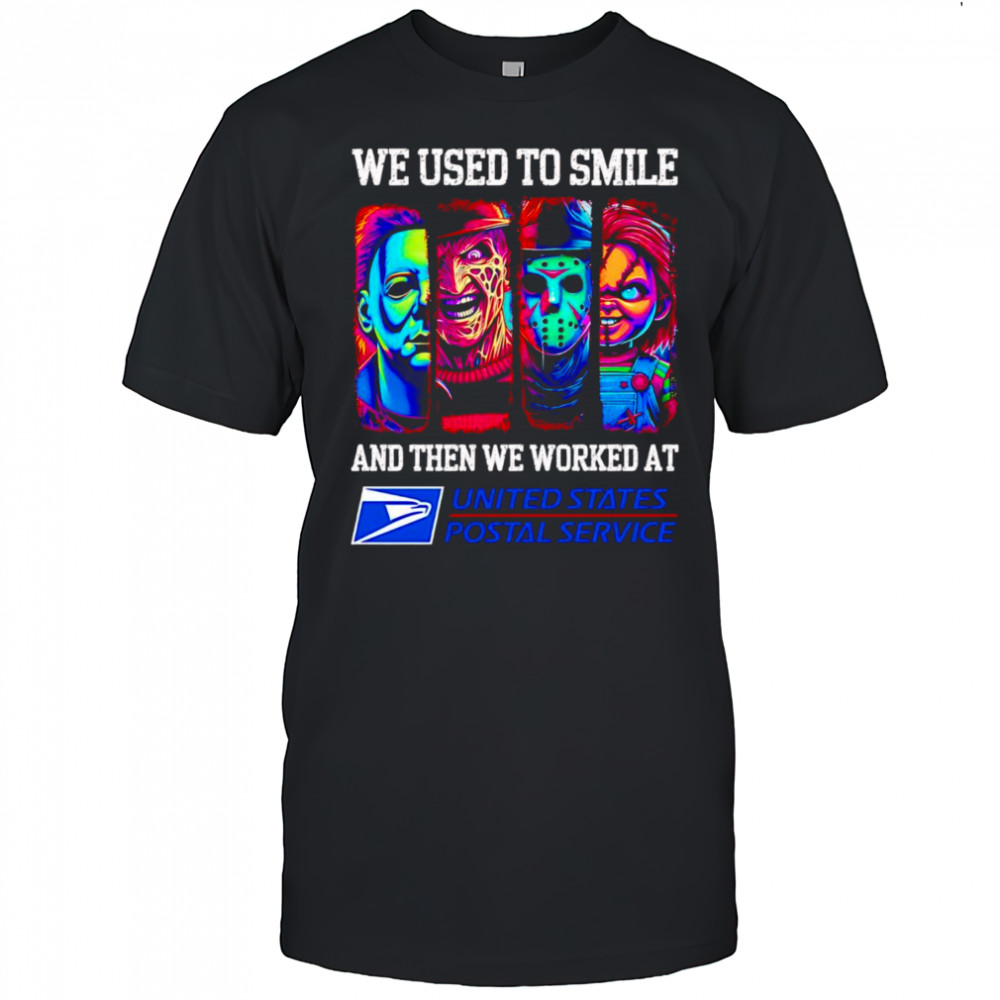 Horror characters we used to smile and then we worked at USPS shirt