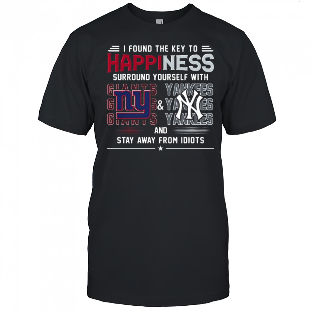 I Found The Key To Happiness Surround Yourself With New York Giants And New York Yankees And Stay From Idiots Shirt