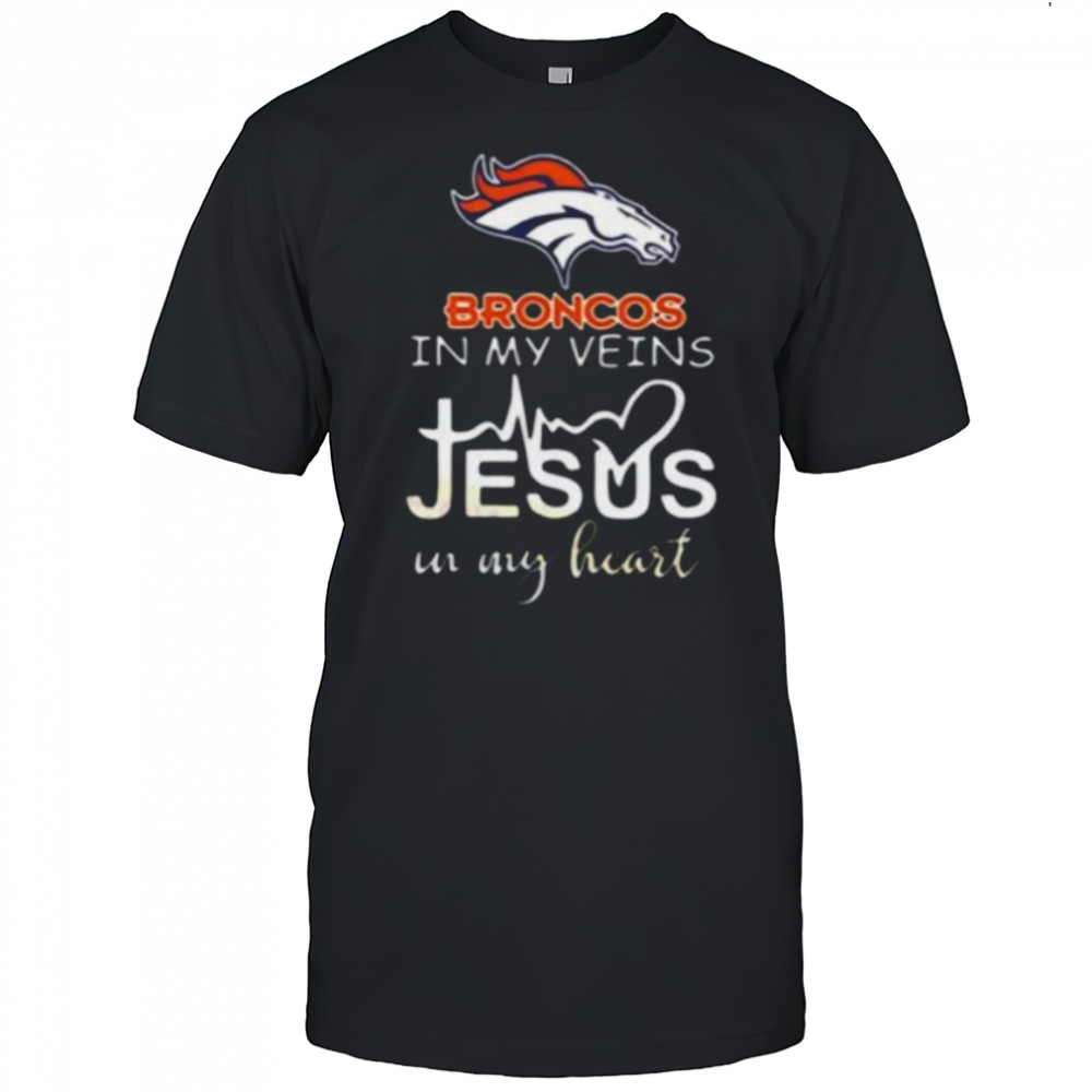 In My Veins Jesus In My Hear Denver Broncos Shirt