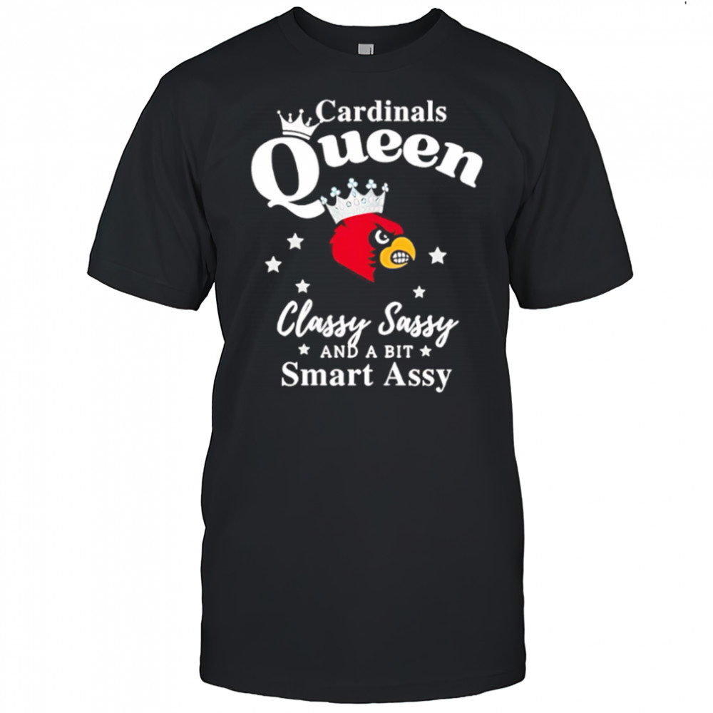 Louisville Cardinals Queen classy sassy and a bit smart assy shirt