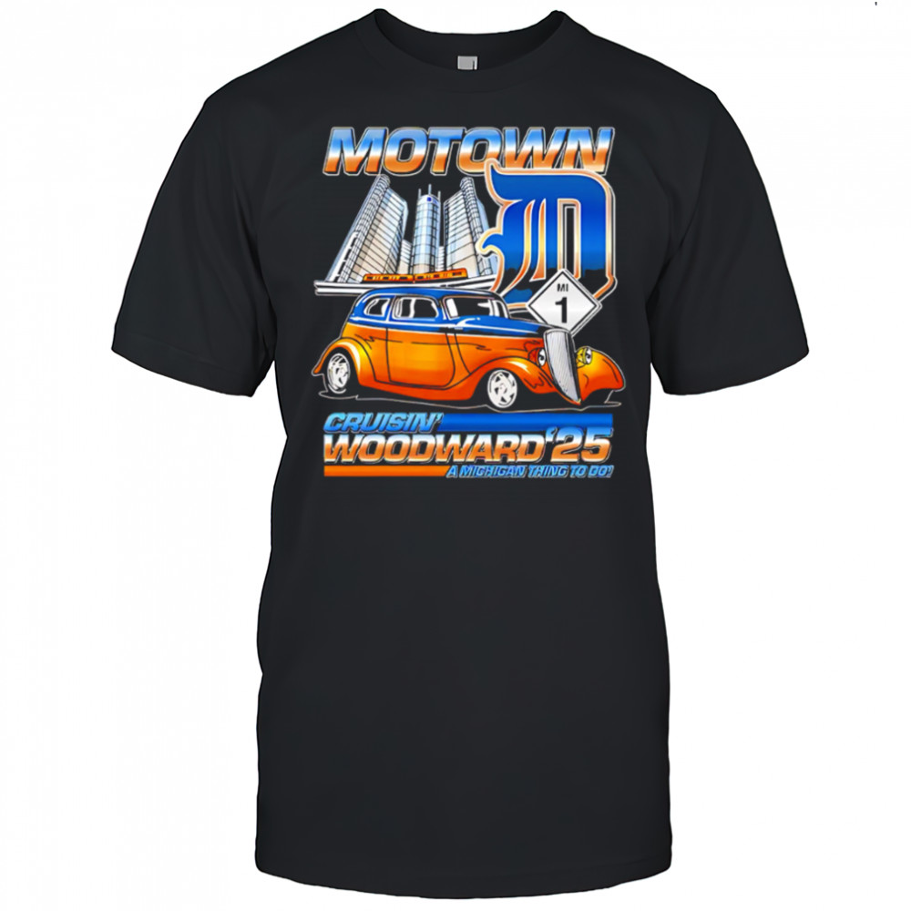 Motown D Cruisin Woodward 2025 A Michigan Thing To Do shirt