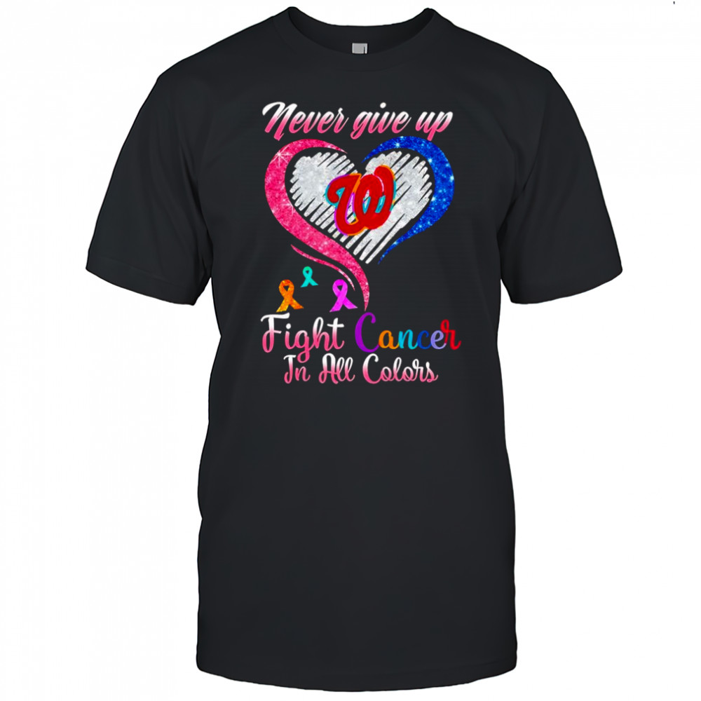 Never give up fight cancer in all colors Washington Nationals diamond heart shirt