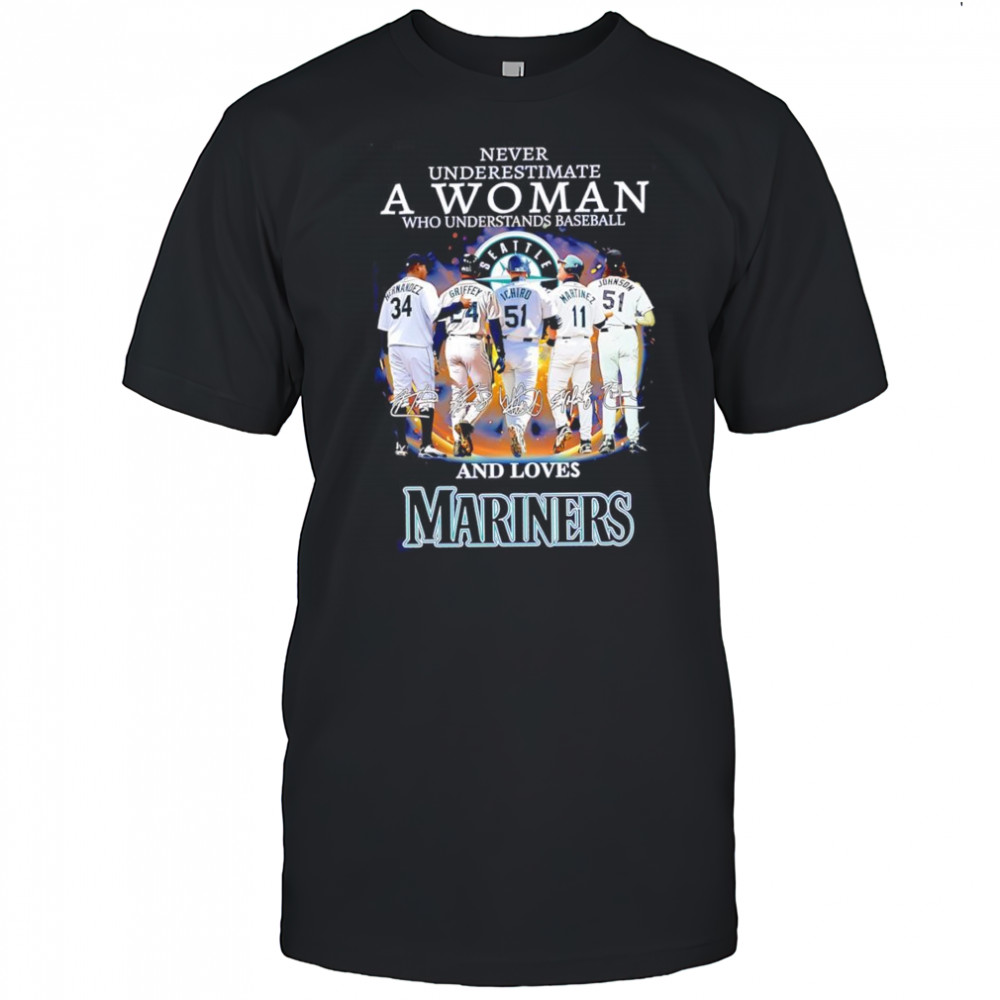 Never underestimate a woman who understands baseball and loves Mariners signature shirt
