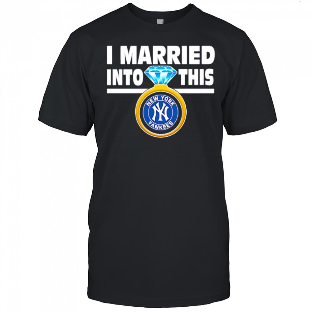New York Yankees Baseball I Married Into This My Yankees shirt