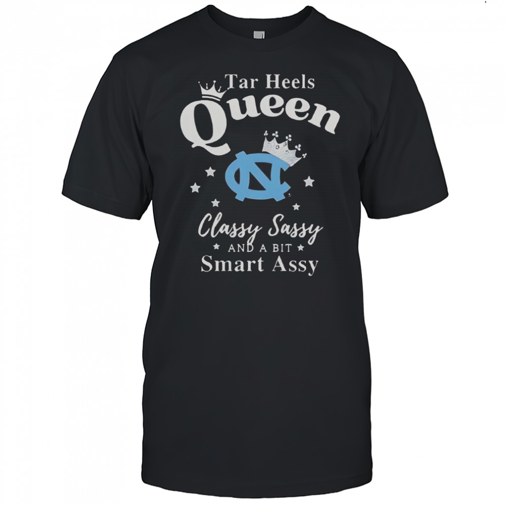 North Carolina Tar Heels Queen Classy Sassy And A Bit Smart Assy T-Shirt