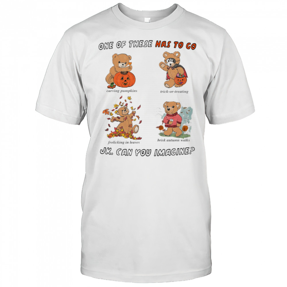 One of the has to go JK can you imagine Halloween shirt