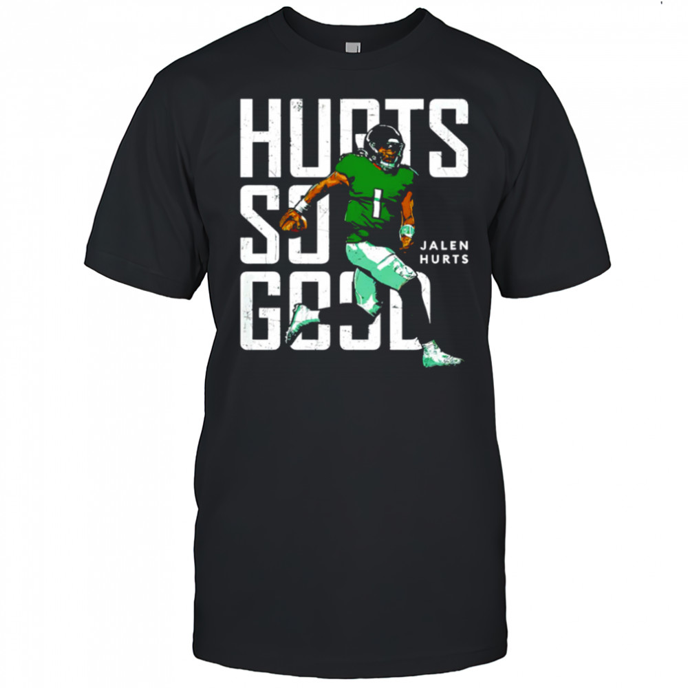 Philadelphia Eagles Jalen Hurts Hurts So Good shirt