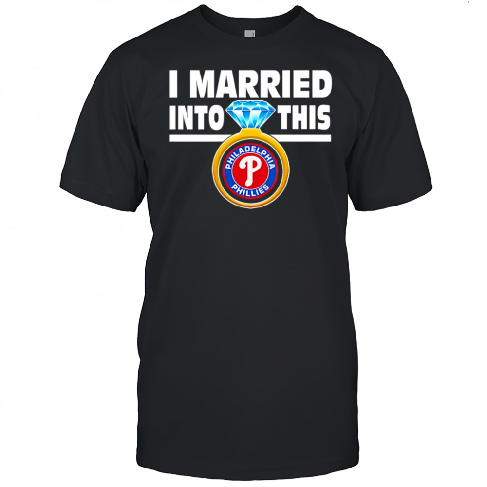 Philadelphia Phillies Baseball I Married Into This Team shirt