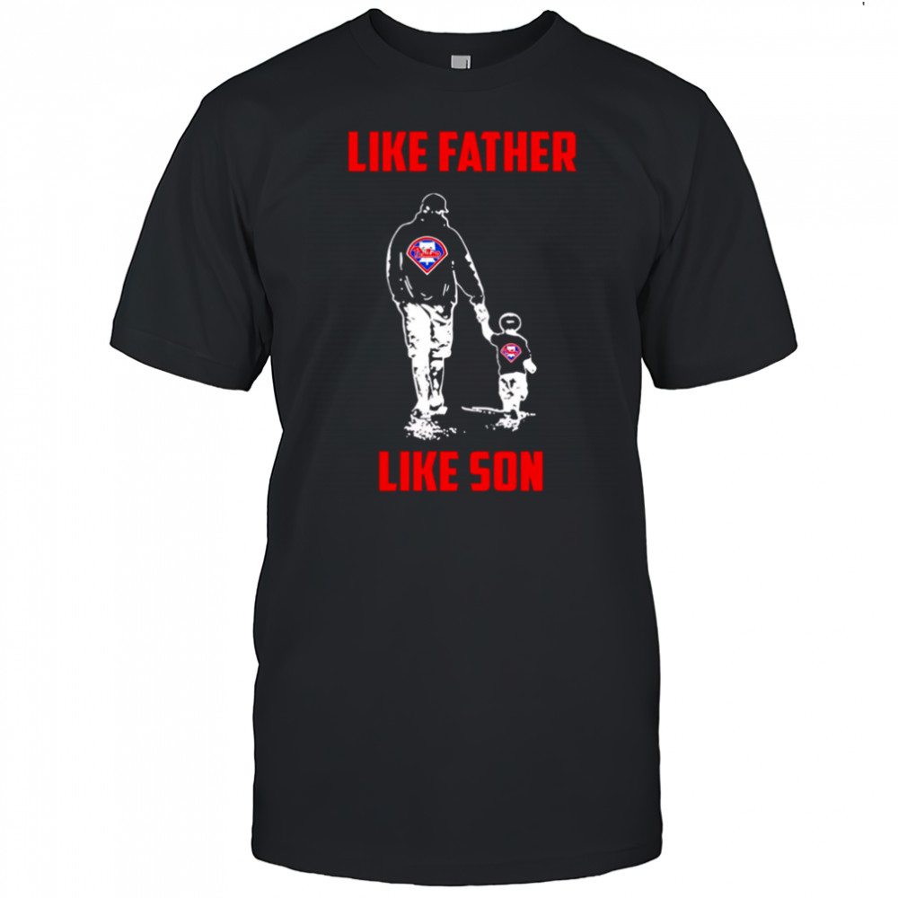 Philadelphia Phillies Dad Like Father Like Son shirt
