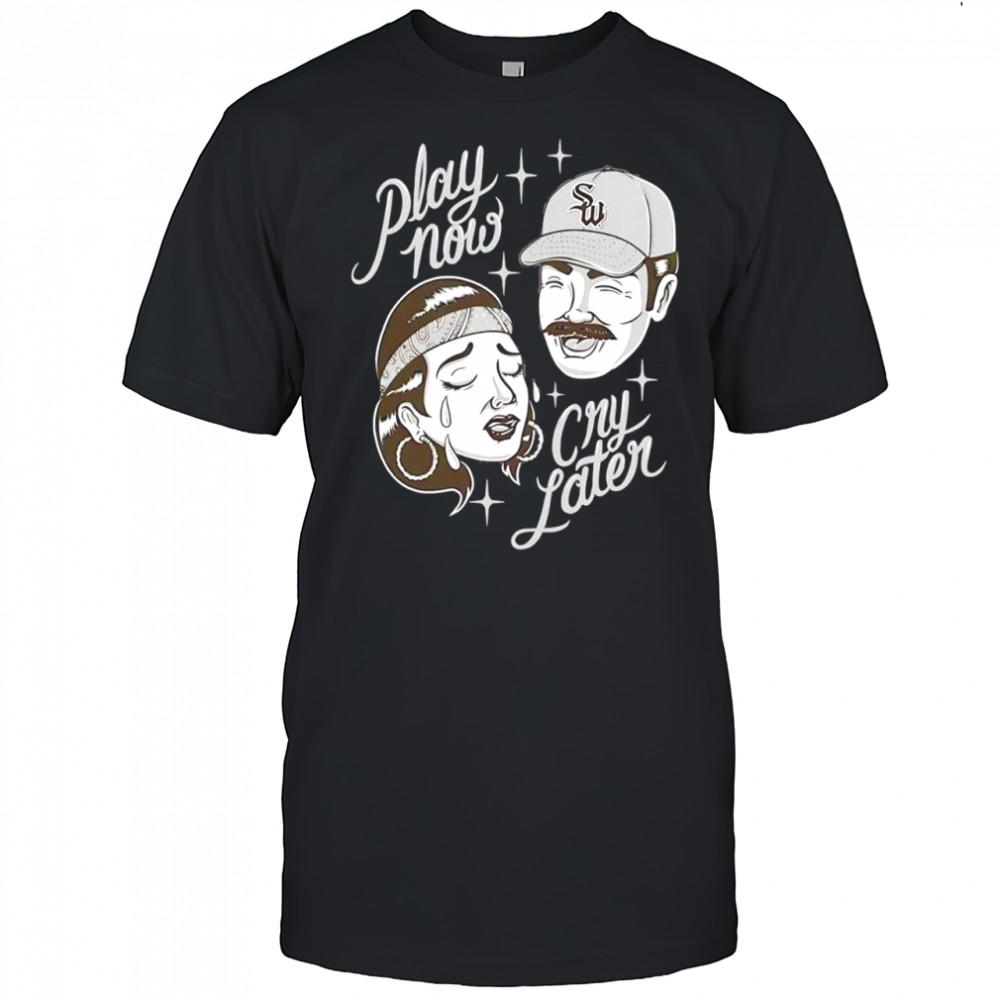 Streetwise play now cry later shirt