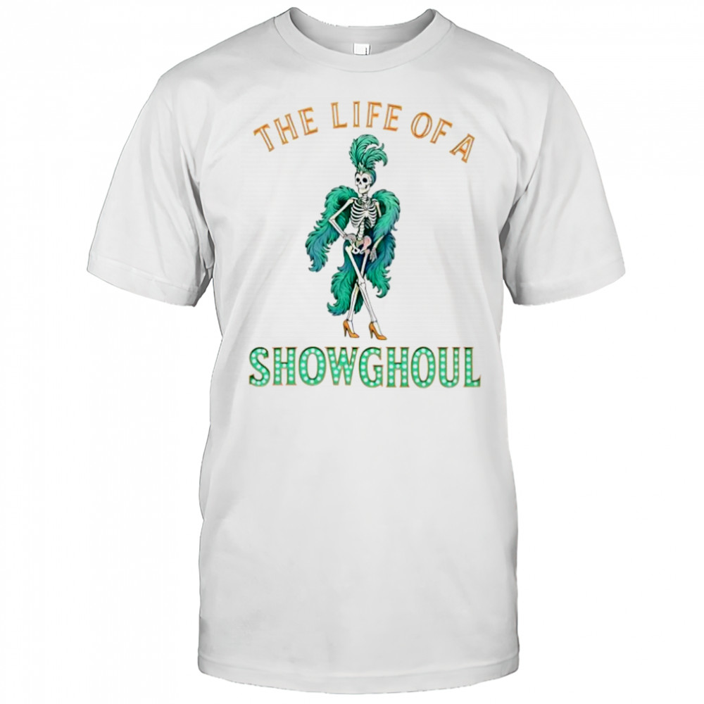 The life of a showghoul Halloween retro showgirl skeleton shirt