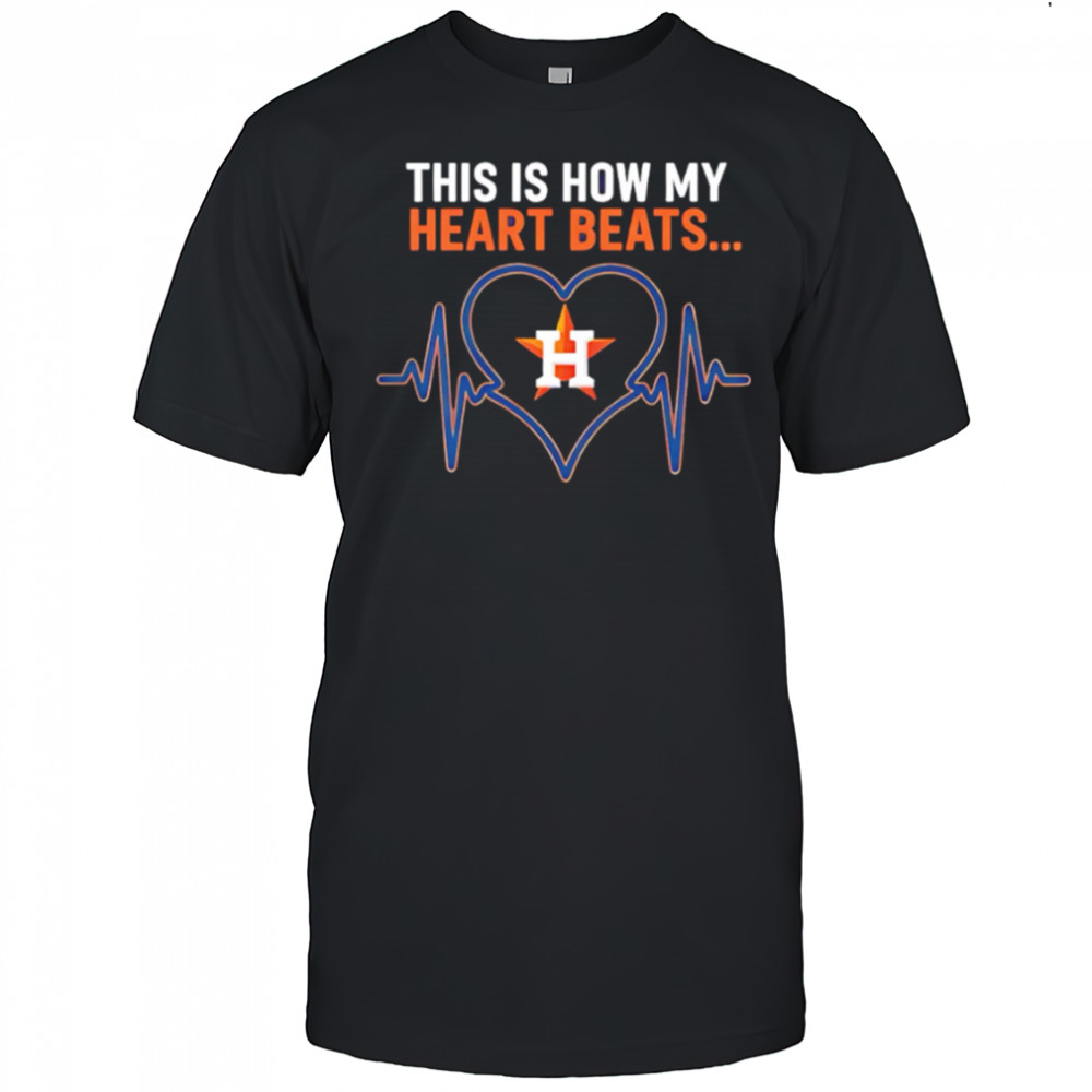 This is How My Heart Beats Houston Astros shirt
