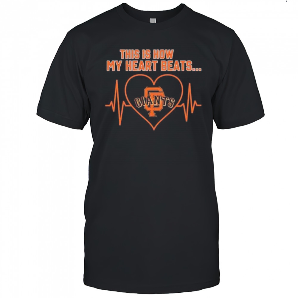This is How My Heart Beats San Francisco Giants shirt