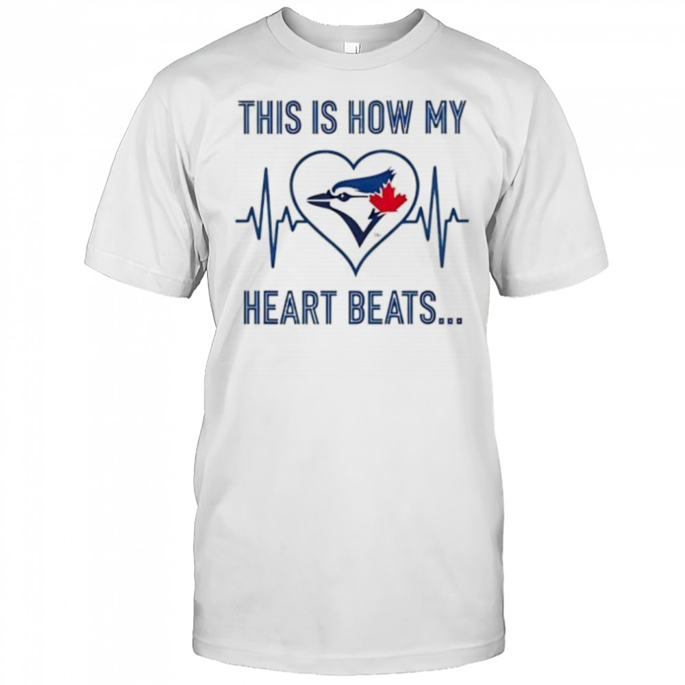 This is How My Heart Beats Toronto Blue Jays shirt