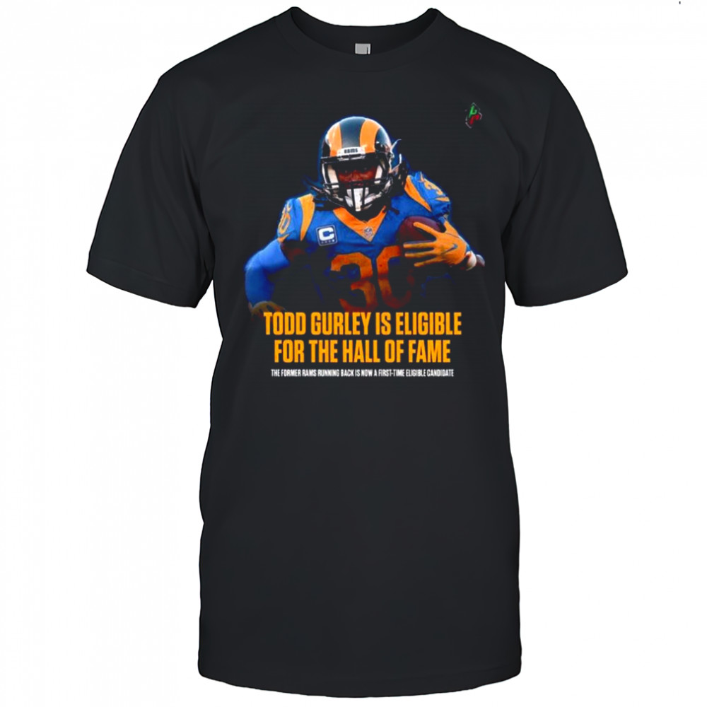 Todd Gurley Is Eligible For The Hall Of Fame The Former Rams Running Back Is Now A First Time Eligible Candidate T Shirt