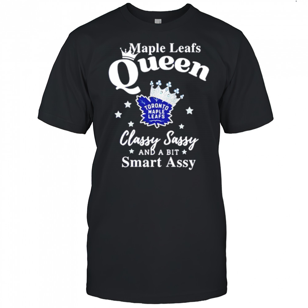 Toronto Maple Leafs Queen classy sassy and a bit smart assy shirt