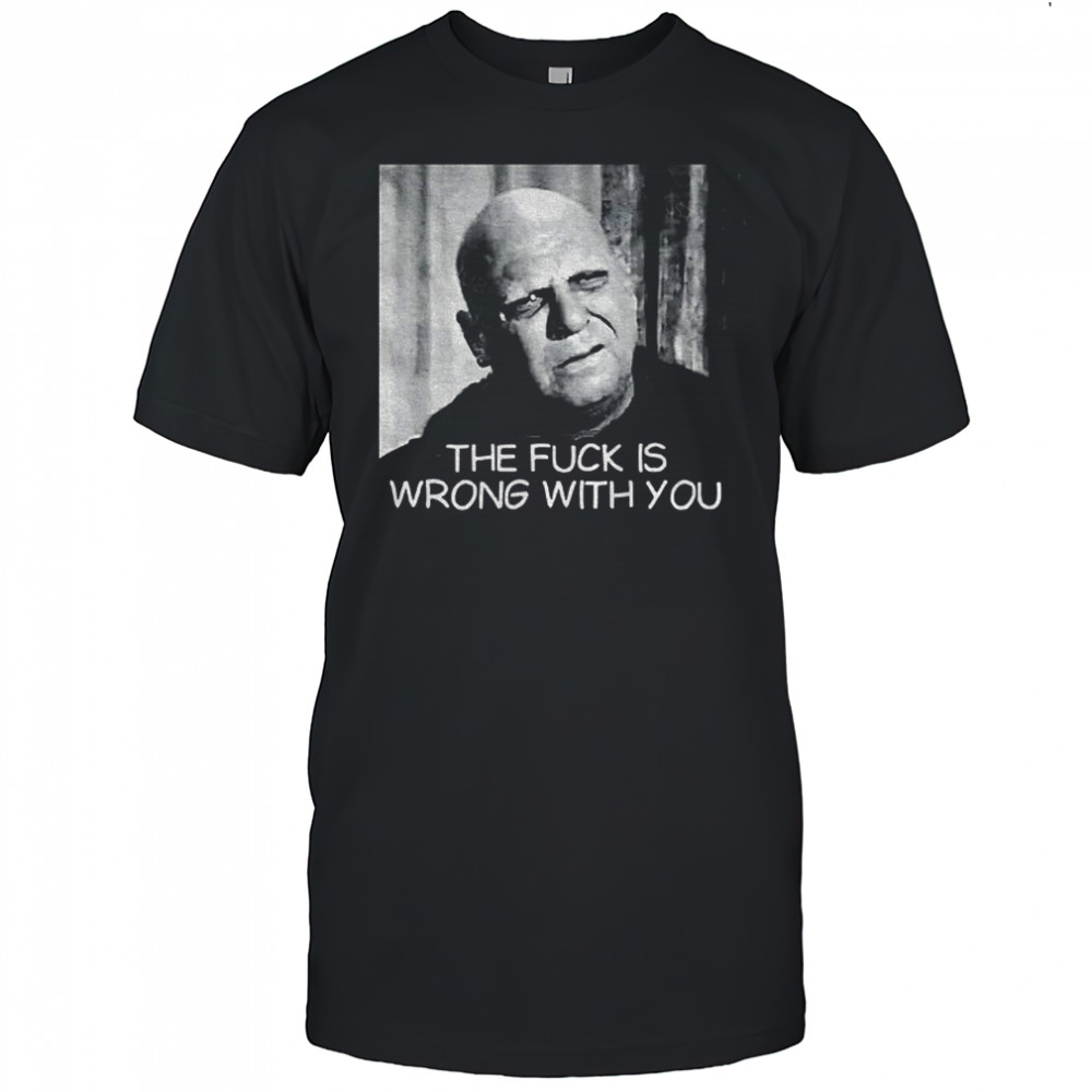 Uncle Fester the fuck is wrong with you shirt