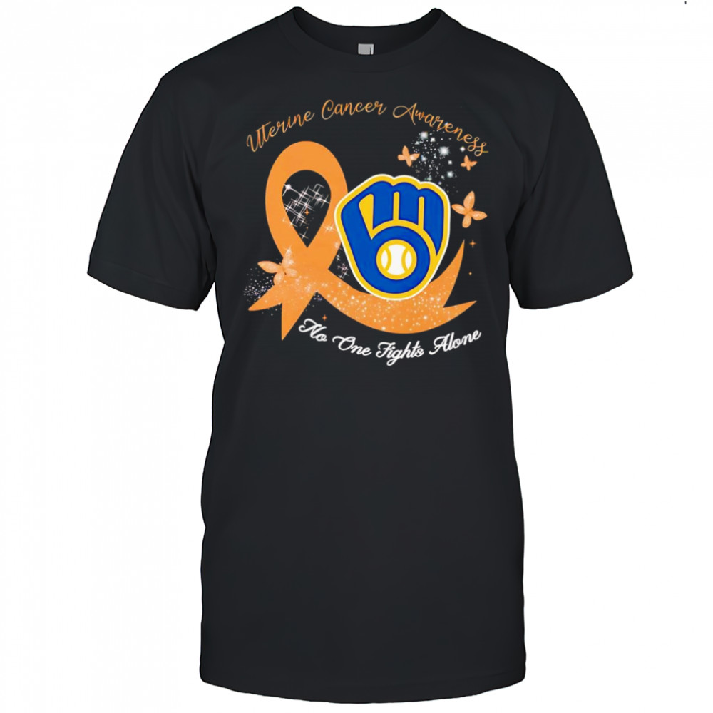 Uterine cancer awareness no one fights alone Milwaukee Brewers shirt
