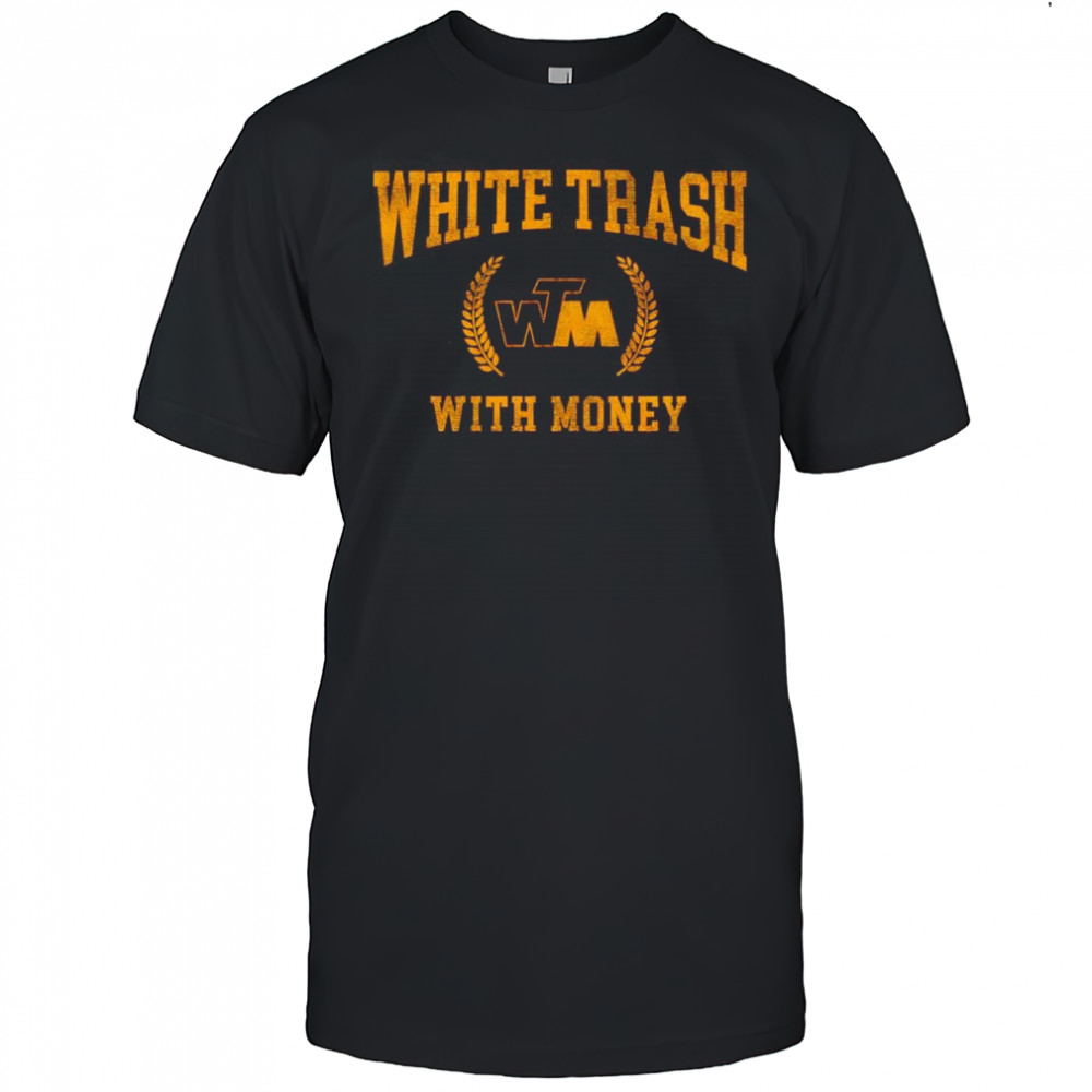 White trash with money shirt