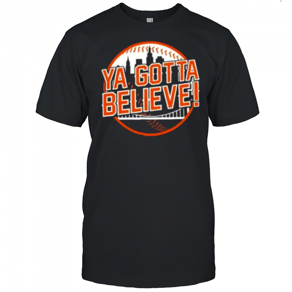 Ya gotta believe New York Mets Baseball t shirt