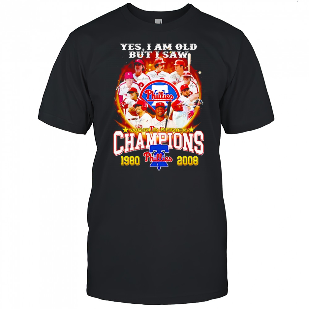 Yes I am old but I saw World Series Champions 1980 2008 Philadelphia Phillies shirt
