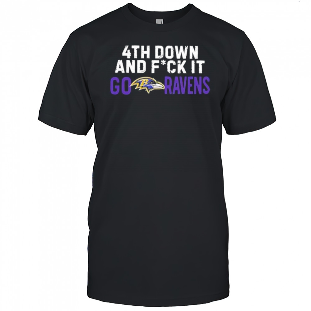 4th Down and Fck It Go Ravens Football shirt