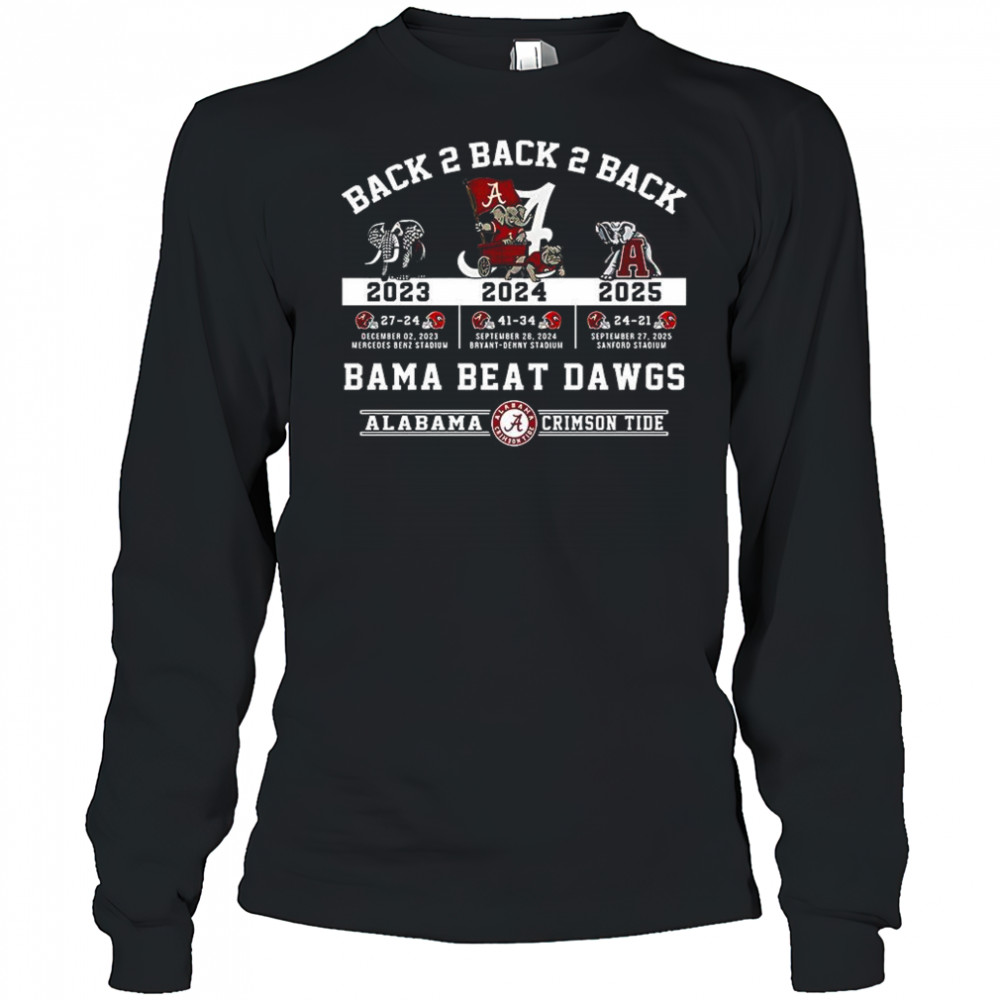 Alabama Crimson Tide vs Georgia Bulldogs NFL 2025 back to back to back Bama beat dawgs shirt