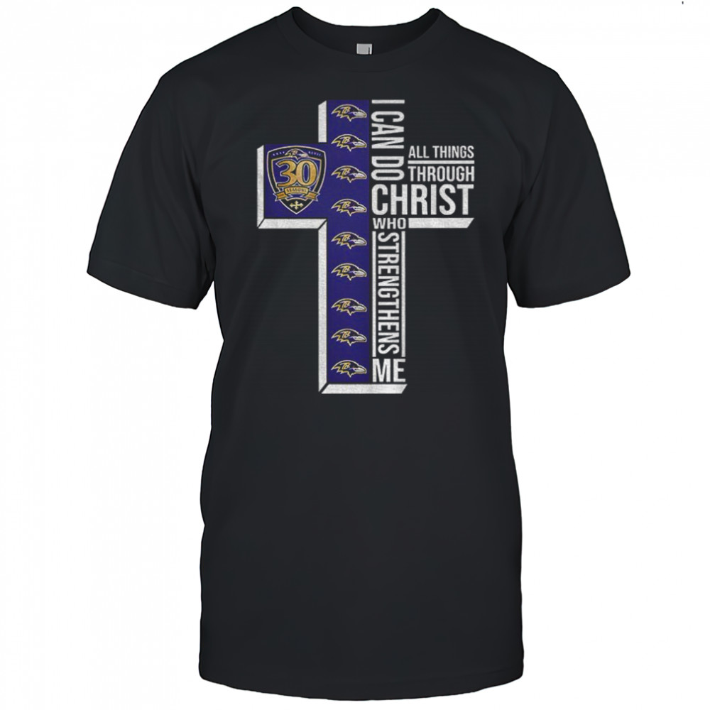 Baltimore Ravens 30 seasons I can do all things through christ who strengthens me shirt