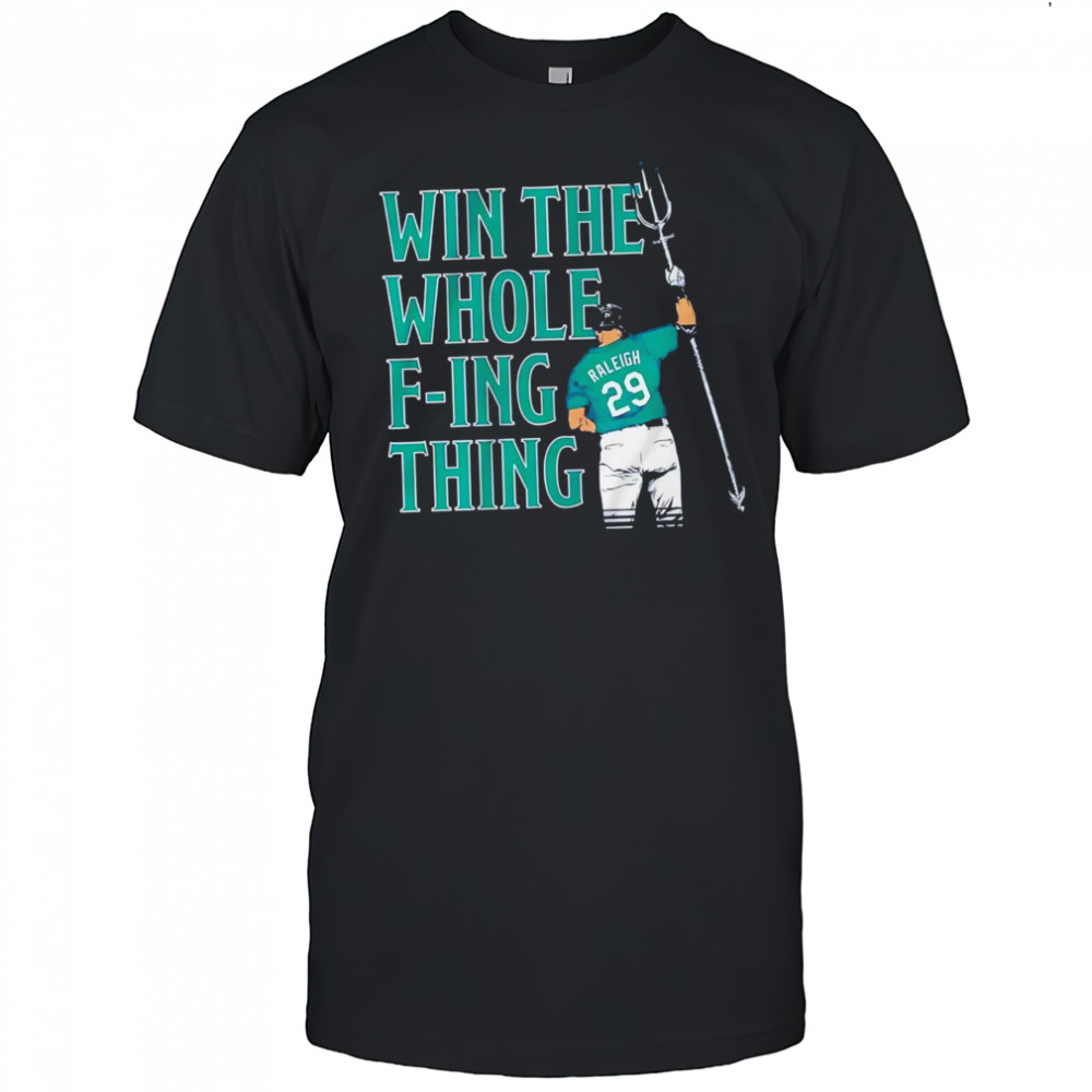Cal Raleigh Win The Whole F-ing Thing Graphic shirt