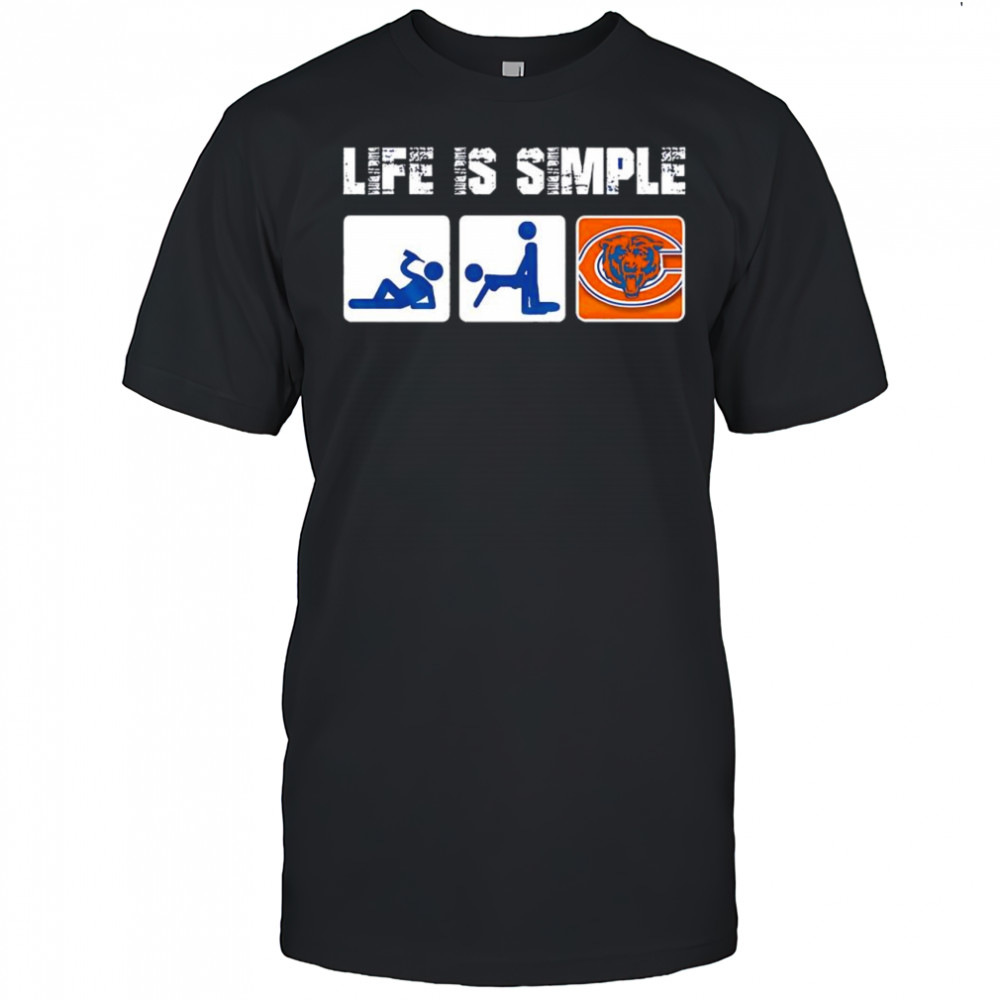 Chicago Bears NFL logo life is simple three pictograms human shirt