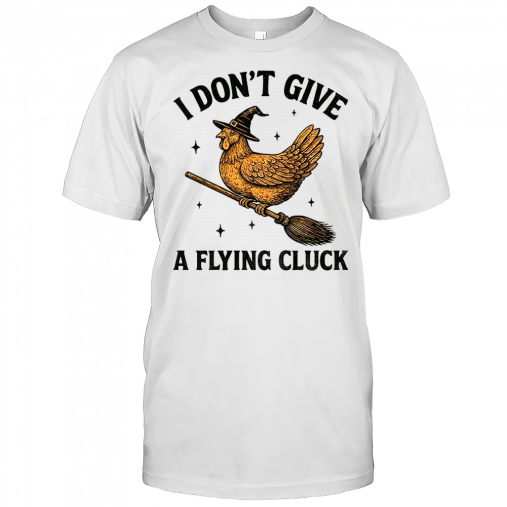 Cock witches I don’t give a flying cluck Halloween shirt
