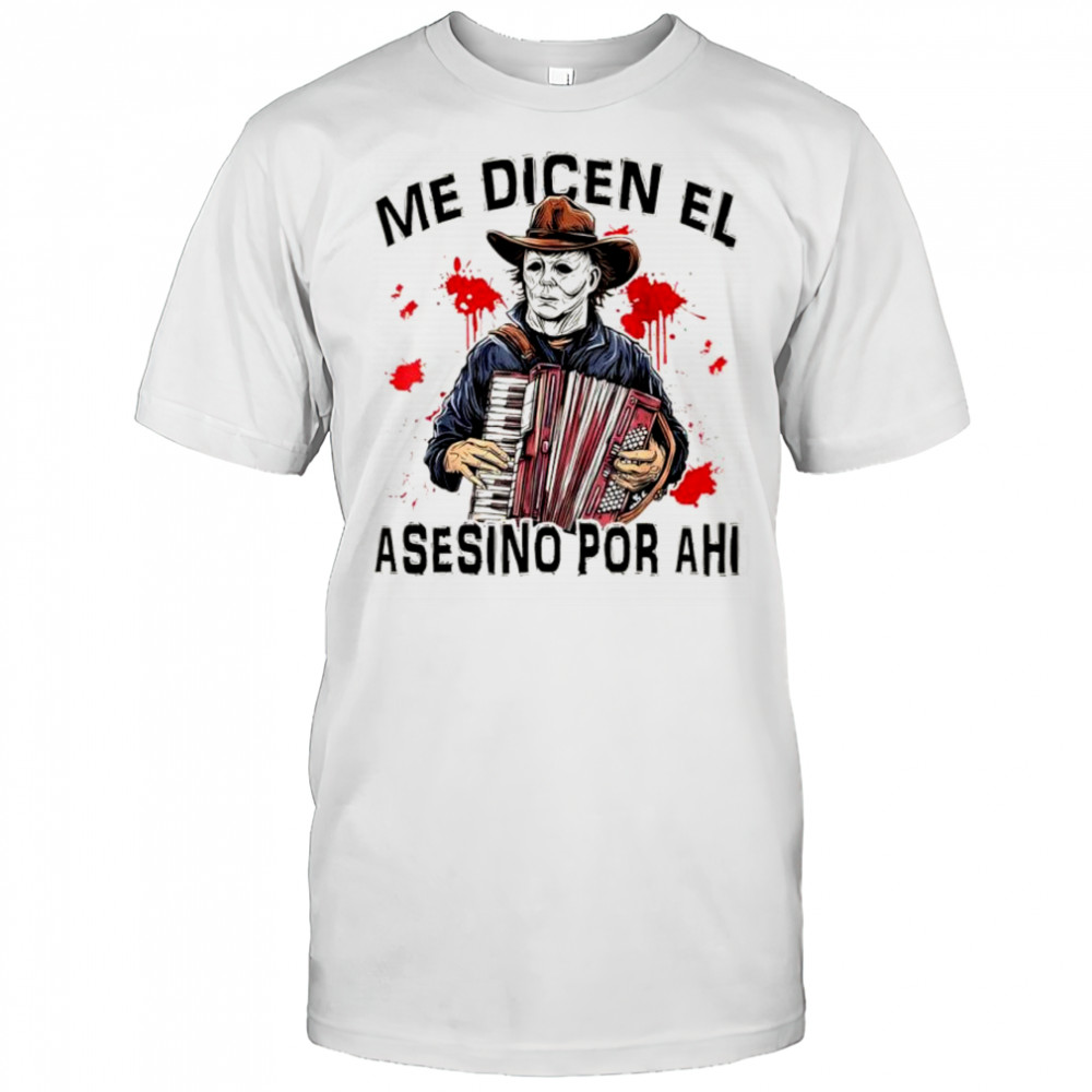 Cowboy Horror Latina Halloween Me Dicen El Asesino Por Ahi shirt