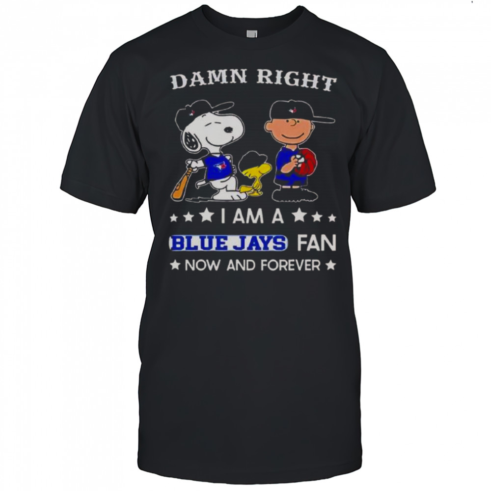 Damn Right I Am A Blue Jays Fan Now And Forever Snoopy And Charlie Brown T-Shirt