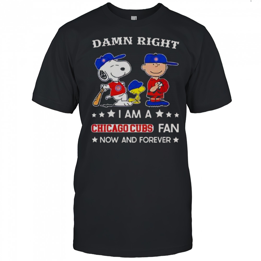 Damn Right I Am A Cubs Fan Now And Forever Snoopy And Charlie Brown T-Shirt