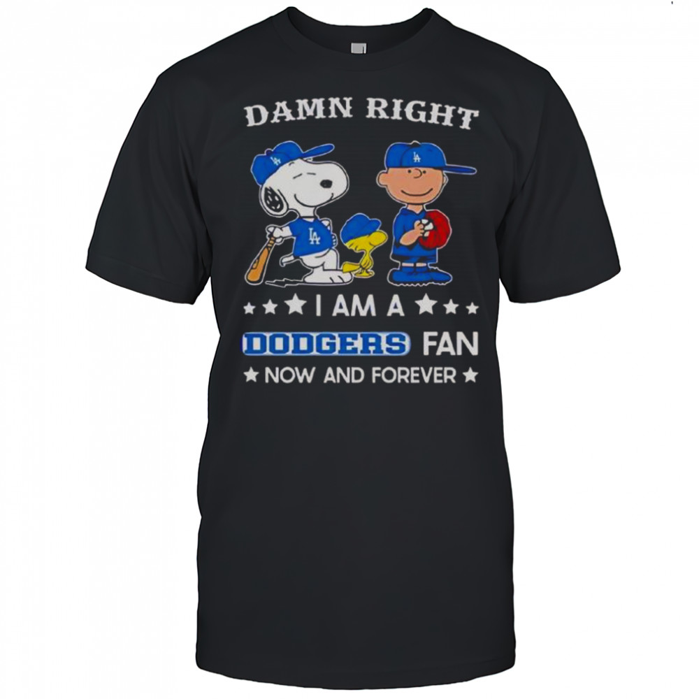 Damn Right I Am A Dodgers Fan Now And Forever Snoopy And Charlie Brown T-Shirt