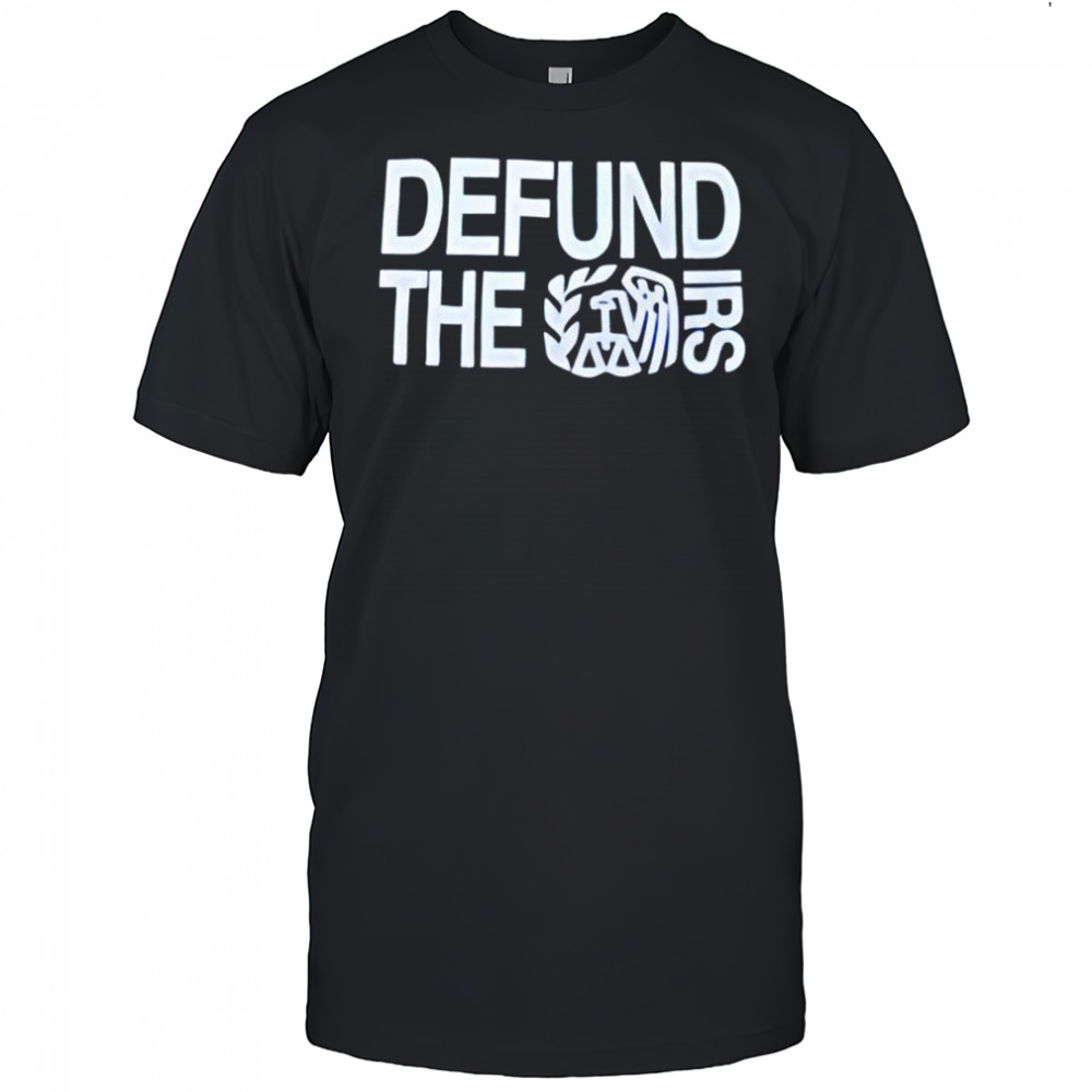 Defund the IRS shirt