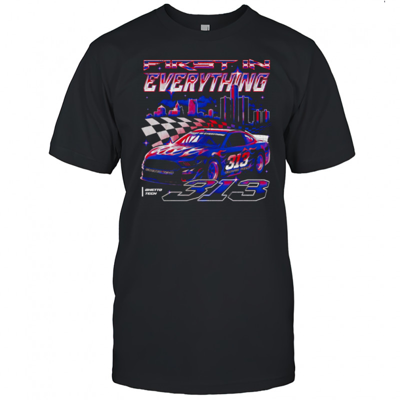 First In Everything Detroit Racing Car 313 Ghetto Tech City shirt