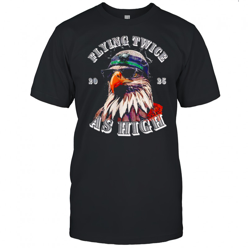 Flying Twice As High 2025 Eagle Wearing Beanie Sunglasses shirt