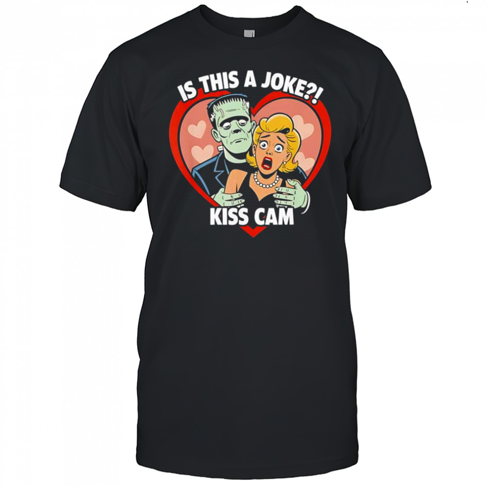 Frankenstein monster is this a joke kiss cam Halloween shirt