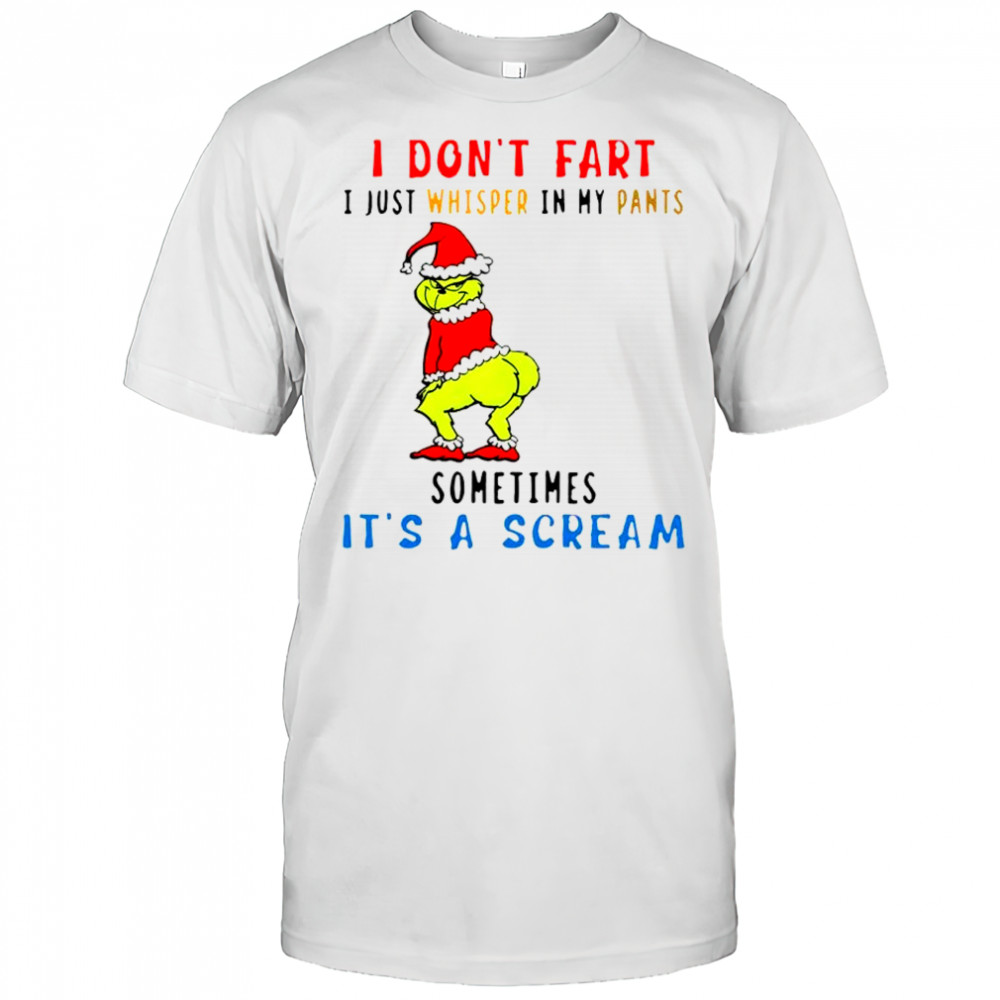 Grinch Christmas I don’t fart i just whisper in my pants sometimes it’s a scream shirt