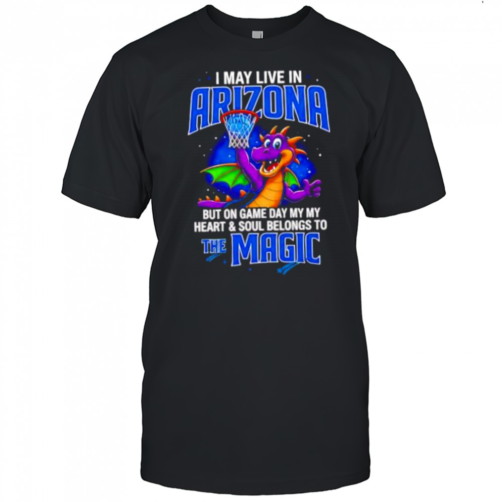 I may live in Arizona but on game day my heart and soul belongs to the Orlando Magic shirt