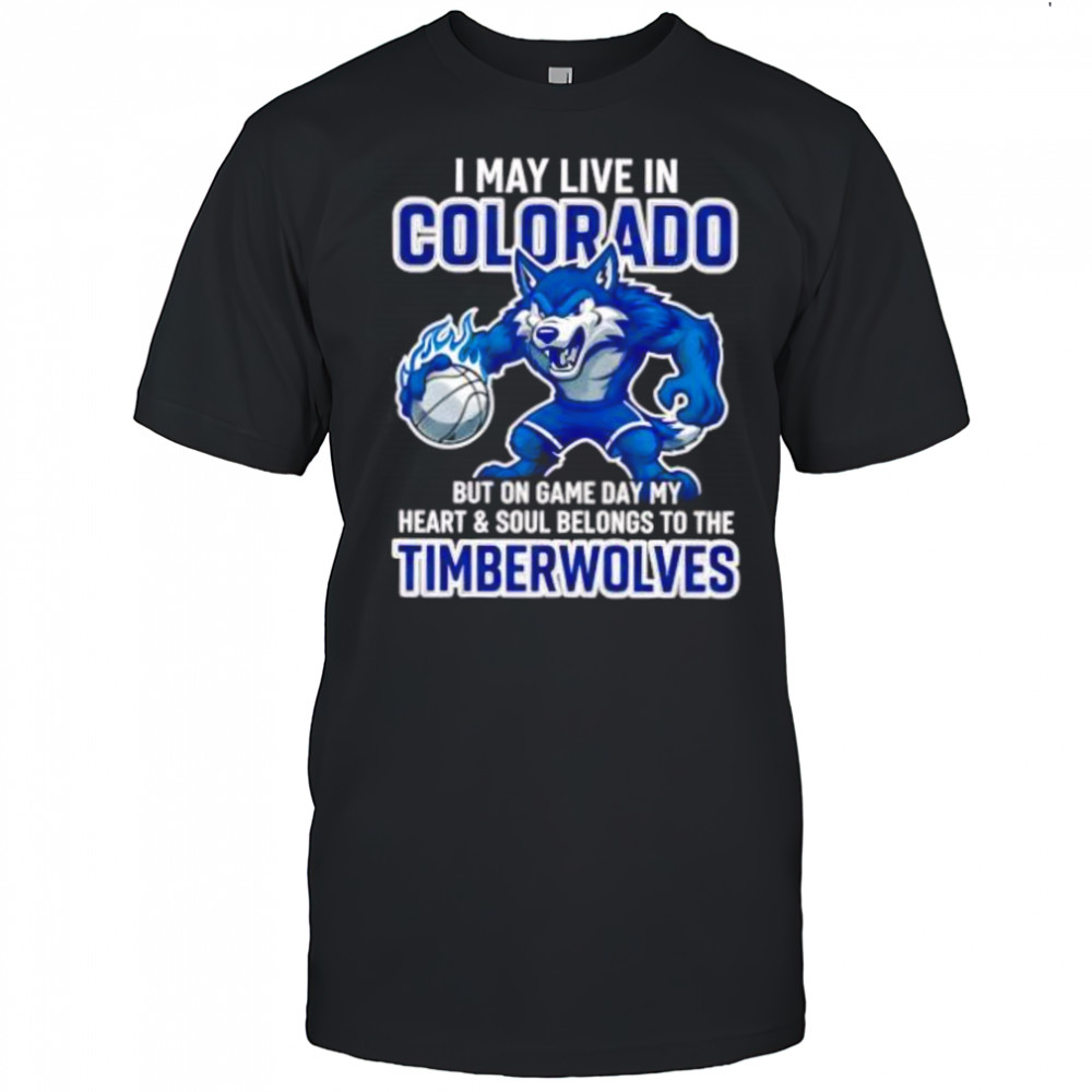 I may live in Colorado but on game day my heart and soul belongs to the Minnesota Timberwolves shirt