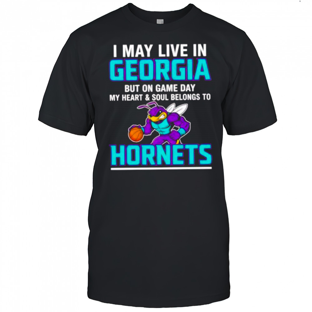 I may live in Georgia but on game day my heart and soul belongs to the Charlotte Hornets shirt
