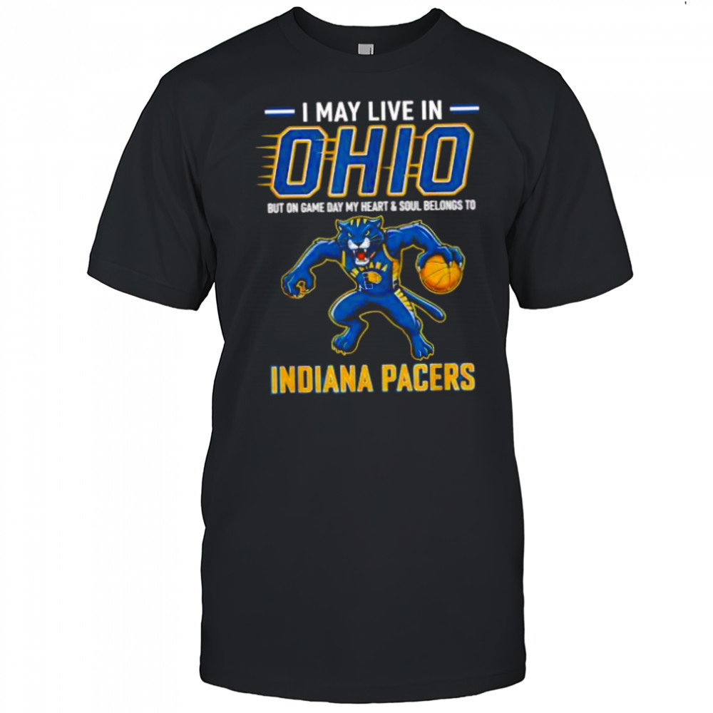 I may live in Ohio but on game day my heart and soul belongs to the Indiana Pacers shirt