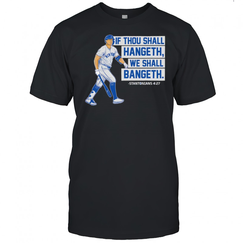 If thou shall hangeth we shall bangeth shirt